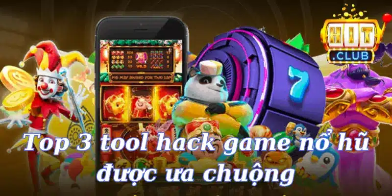 Top 3 tool hack game nổ hũ được ưa chuộng